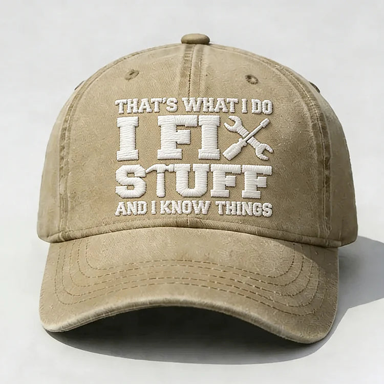 ⭐⭐That's What I Do I Fix Stuff And I Know Things Embroidery Cap