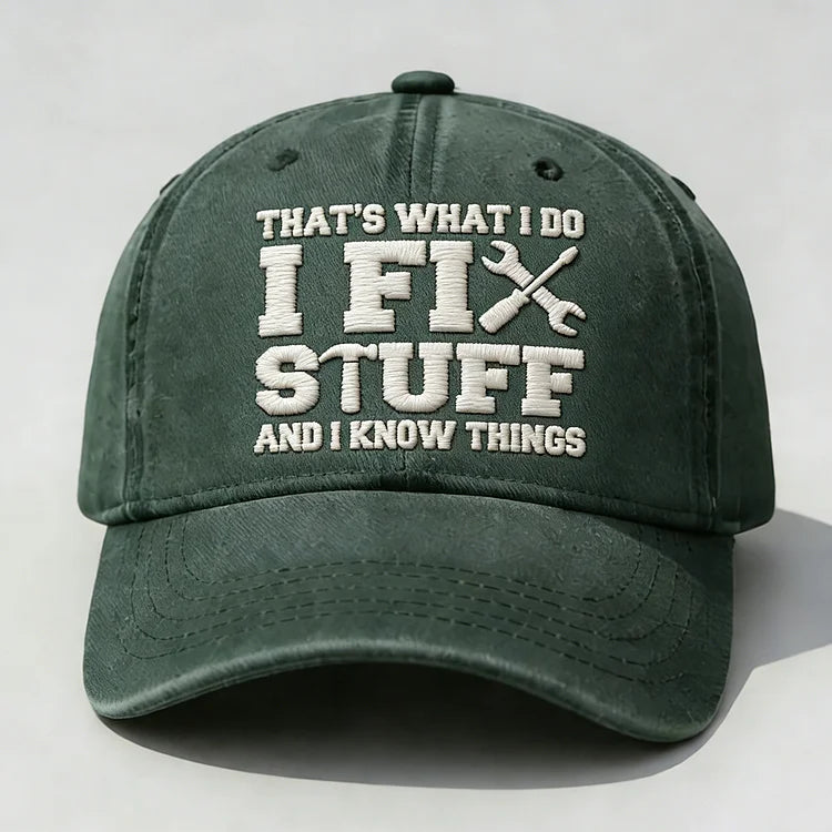 ⭐⭐That's What I Do I Fix Stuff And I Know Things Embroidery Cap