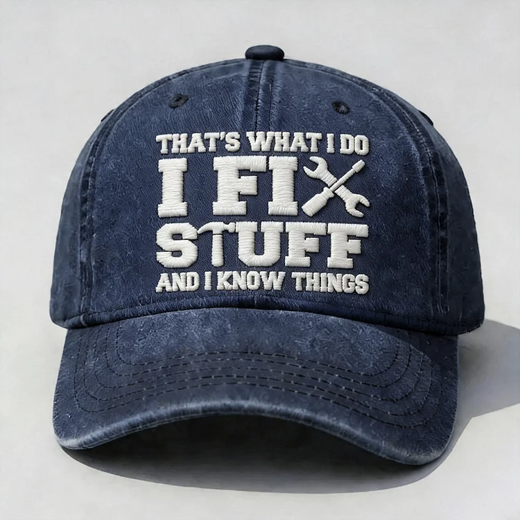 ⭐⭐That's What I Do I Fix Stuff And I Know Things Embroidery Cap