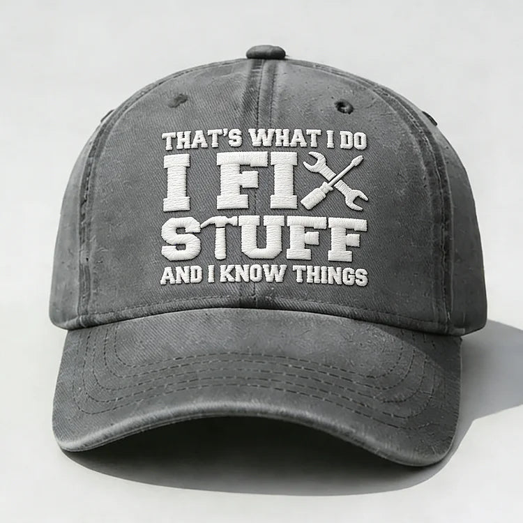 ⭐⭐That's What I Do I Fix Stuff And I Know Things Embroidery Cap
