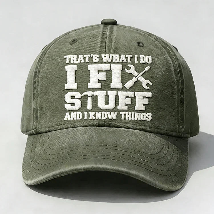 ⭐⭐That's What I Do I Fix Stuff And I Know Things Embroidery Cap