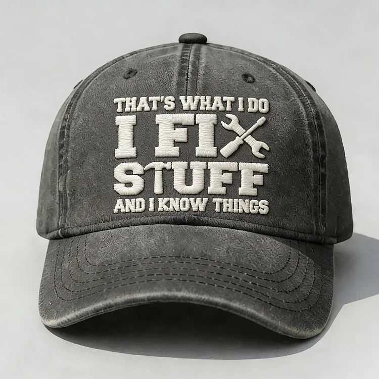 ⭐⭐That's What I Do I Fix Stuff And I Know Things Embroidery Cap